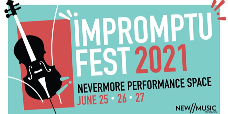 "Impromptu Fest 2021, Nevermore Performance Space, June 25-27"